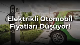 Elektrikli otomobil fiyatları düşüyor Herkes elektrikli otomobil alacak [upl. by Ancelin]