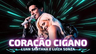 CORAÇÃO CIGANO  Luan Santana e Luísa Sonza 🎵 Coração cigano cigano Segue me enganando mudando [upl. by Grigson]