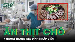 7 người trong một gia đình nhập viện sau khi ăn thịt chó  SKĐS [upl. by Romina798]