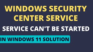 Windows Security Center Service Cant Be Started In Windows 11 Solution [upl. by Aros]