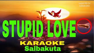 STUPID LOVE By Salbakuta KARAOKE Version 5D Surround Sounds [upl. by Riffle874]