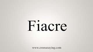 How To Say Fiacre [upl. by Aindrea]