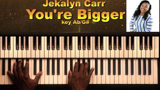 Jekalyn Carr Youre Bigger Piano Tutorial [upl. by Ellicott]