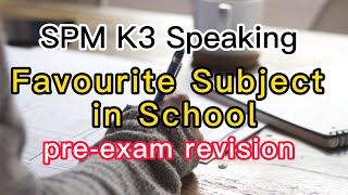 SPM K3 Speaking 【Favourite Subject in School】spm [upl. by Saltzman]