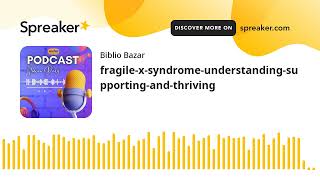 fragilexsyndromeunderstandingsupportingandthriving made with Spreaker [upl. by Macomber]