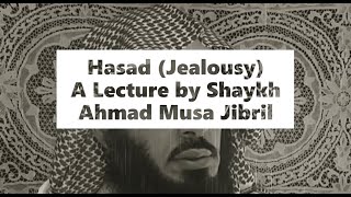 Hasad Jealousy  A Lecture by Shaykh Ahmad Musa Jibril [upl. by Jangro]