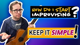 How do I START Improvising on guitar Dont get overwhelmed Remember to keep it simple ML073 [upl. by Dayle]