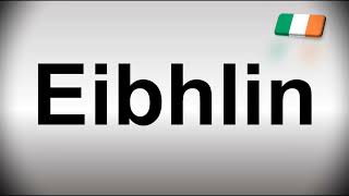 How to Pronounce Eibhlin [upl. by Calabresi]