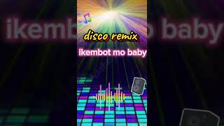 Disco Remix Ikembot mo baby remix music viralshorts trending [upl. by Lathe]