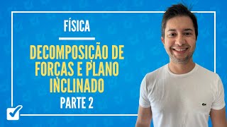 030303 Aula de Decomposição de Forças e Plano Inclinado Física Parte 2 [upl. by Marcus237]