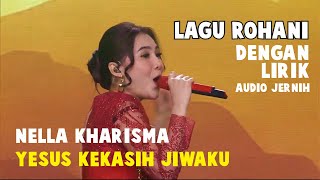 Nella Kharisma Yesus Kekasih Jiwaku  Lirik [upl. by Eahcim]