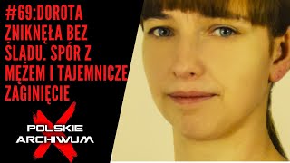 Polskie Archiwum X 69 Dorota zniknęła bez śladu Spór z mężem i tajemnicze zaginięcie [upl. by Emery]