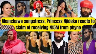 Akanchawa Songstress Princess Njideka Reacts To Claim Of Receiving N15M From Phyno [upl. by Anoynek]