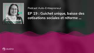 EP 19  Guichet unique baisse des cotisations sociales et réforme des retraites  décryptage de [upl. by Elvyn]