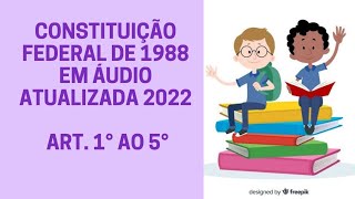 CONSTITUIÇÃO FEDERAL EM ÁUDIO ATUALIZADA 2022 Art 1 ao 5 [upl. by Creamer]