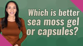 Which is better sea moss gel or capsules [upl. by Lauralee]