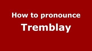 How to pronounce Tremblay FrenchFrance  PronounceNamescom [upl. by Enelyahs]