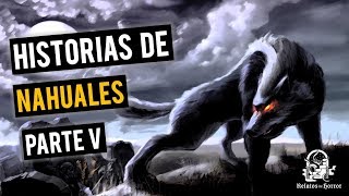 HISTORIAS DE NAHUALES V RECOPILACIÓN DE RELATOS DE TERROR [upl. by Ardnoid]