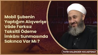 Mobil Şubenin Yaptığım Alışverişe Vâde Farksız Taksitli Ödeme İmkânı Sunmasında Sakınca Var Mı [upl. by Clarabelle]