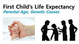 First Childs Life Expectancy Parental Age amp Genetic Causes [upl. by Kamillah]