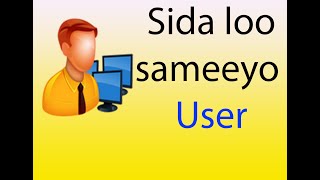 sida loo sameeyo User computerka [upl. by Suneya]