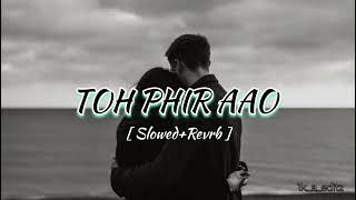 Toh Phir Aao ❤️💫  SlowedReverb  Lofi Song ❤️  Aawaarapan Movie Song ❤️  Emraan Hashmi 💫 [upl. by Barn4]