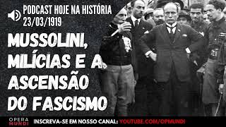 23 de março de 1919  Mussolini cria milícias e dá início à ascensão do fascismo  Hoje na História [upl. by Chisholm695]