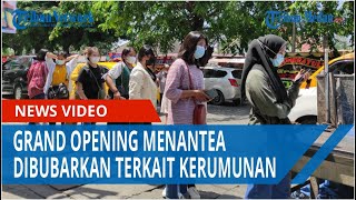 Grand Opening Menantea Dibubarkan Terkait Kerumunan Para Pembeli Tetap Nekat Menunggu [upl. by Wilser]