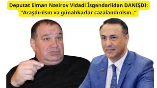 Deputat Elman Nəsirov Vidadi İsgəndərlidən DANIŞDI quotAraşdırılsın və günahkarlar cəzalandırılsın” [upl. by Colan]