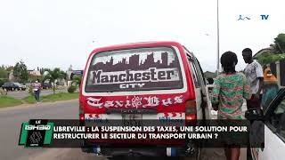 Libreville la suspension des taxes une solution pour restructurer le secteur du transport urbain [upl. by Sverre]