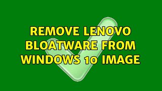 Remove Lenovo bloatware from Windows 10 image [upl. by Alger]