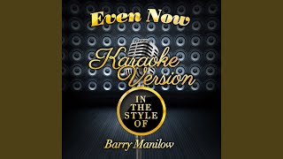 Even Now In the Style of Barry Manilow Karaoke Version [upl. by Initof]