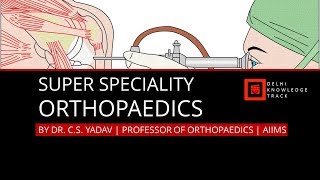 Super Speciality  Orthopaedics  By Dr CS Yadav  Professor of Orthopaedics  AIIMS [upl. by Anecusa]