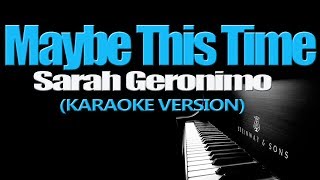 MAYBE THIS TIME  Sarah Geronimo KARAOKE VERSION [upl. by Yeleak]