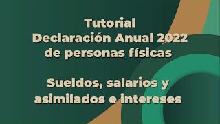 Tutorial Declaración Anual 2022 de personas físicas Sueldos salarios y asimilados e intereses [upl. by Grant]