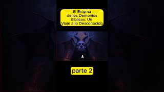 El Enigma de los Demonios Biblicos Un Viaje a lo Desconocido parte 2 [upl. by Rosen45]