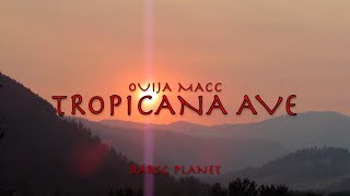 Ouija Macc  Tropicana Ave Lyrics [upl. by Rimhsak]