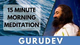 15Minutes Morning Meditation  Short Meditation To Start Your Day  Gurudev Sri Sri Ravi Shankar [upl. by Booker914]