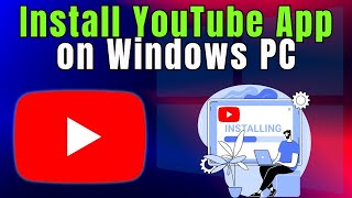 Learn How to INSTALL YouTube App on Windows PC in 2 Minutes [upl. by Agripina]