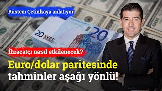 Euro Dolar Paritesinde Tahminler Aşağı Çekildi İhracatçı Nasıl Etkilenecek  Rüstem Çetinkaya [upl. by Granlund112]