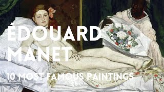 The 10 most famous paintings of ÉDOUARD MANET [upl. by Ferree]