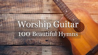 Worship Guitar  100 Beautiful Hymns  Instrumental  Peaceful Gospel Music [upl. by Nahshon619]