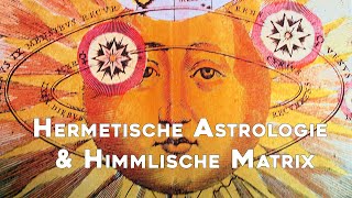 Hermetische Astrologie und die Himmlische Matrix [upl. by Hewett]