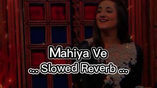 Mahiya Ve Ve Gal Sun Mahiya Ve  Tu Subha Di Pak Hawa Warga  Slowed amp Reverb [upl. by Aral]