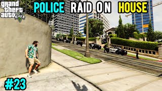 POLICE RAID ON MY HOUSE GTAVGAMEPLAY 23 [upl. by Haimrej]