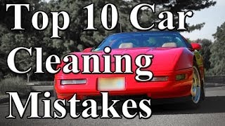 Top 10 Car Cleaning Mistakes [upl. by Silvio]