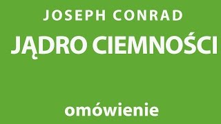 Joseph Conrad JĄDRO CIEMNOŚCI  opracowanie [upl. by Ecyob616]