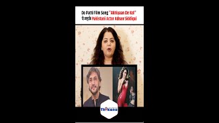 Do Patti Film Song Akhiyaan De Kol पे भड़के Pakistani Actor Adnan Siddiqui [upl. by Mcquillin]