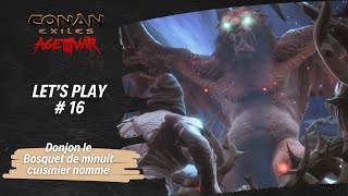 Lets Play  Conan Exiles  16  Donjon le bosquet de minuit un cuisinier nommé [upl. by Mireille906]