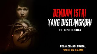 CERITA NGERI  DENDAM SEORANG ISTRI YANG DISELINGKUHI TUMBAL PELAKOR FULLVERSION [upl. by Eimirej371]